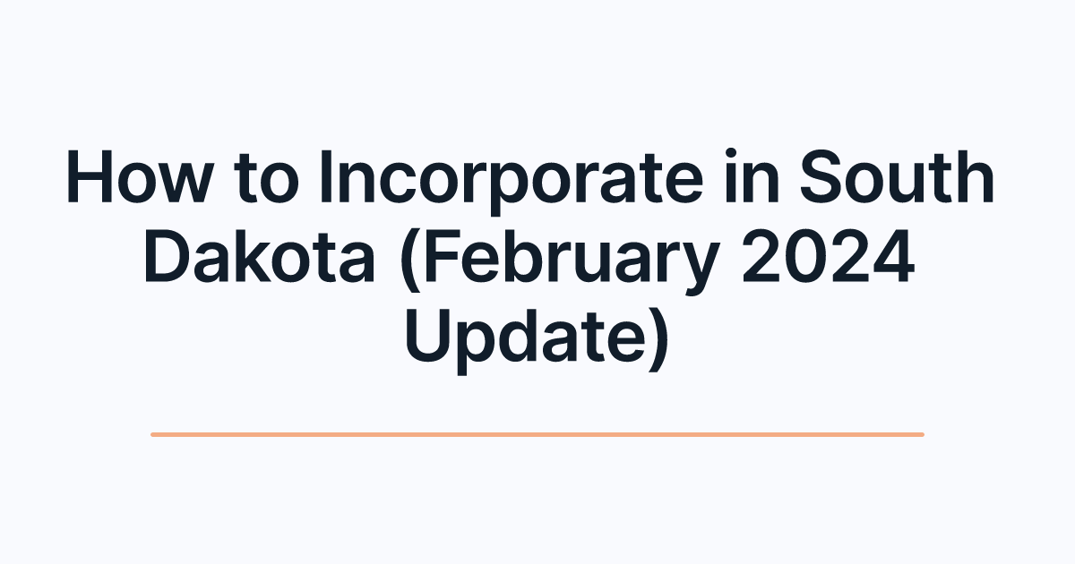How to Incorporate in South Dakota (February 2024 Update)